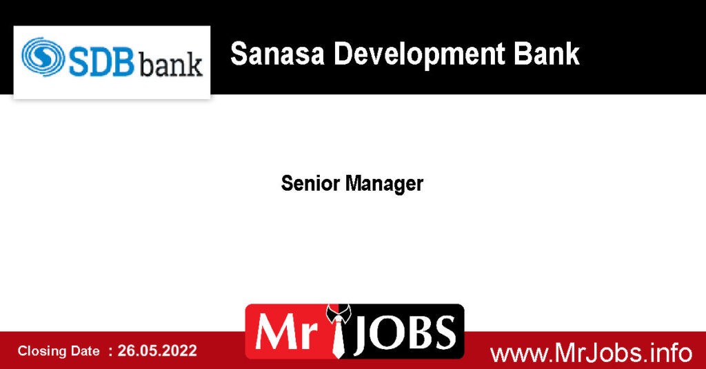 Senior Manager - Sanasa Development Bank Vacancies 2022