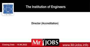 Director (Accreditation) - The Institution of Engineers Vacancies 2022