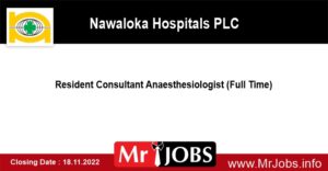 Resident Consultant Anaesthesiologist (Full Time) Vacancies – Nawaloka Hospitals PLC