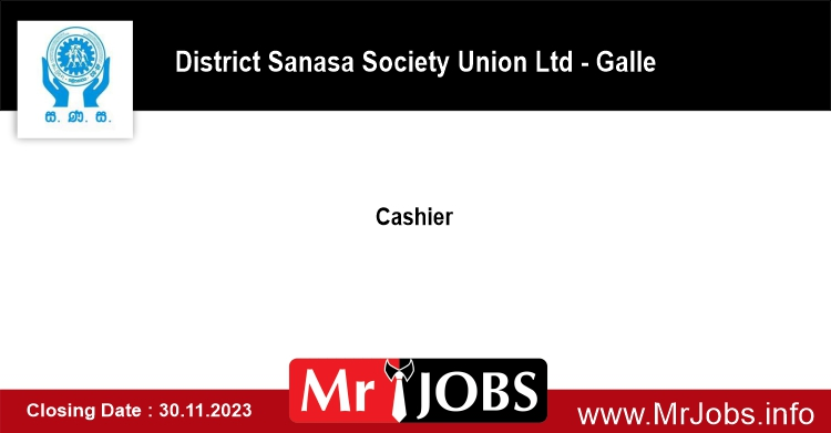 Cashier  Galle District Sanasa Society Union Ltd jobs Vacancies 2023